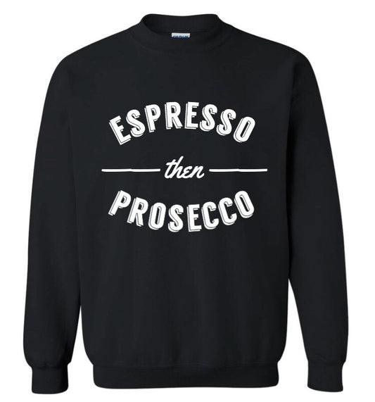 Espresso then Prosecco Sweatshirt
